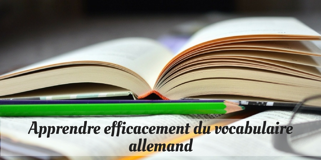 Comment apprendre efficacement du vocabulaire allemand ?